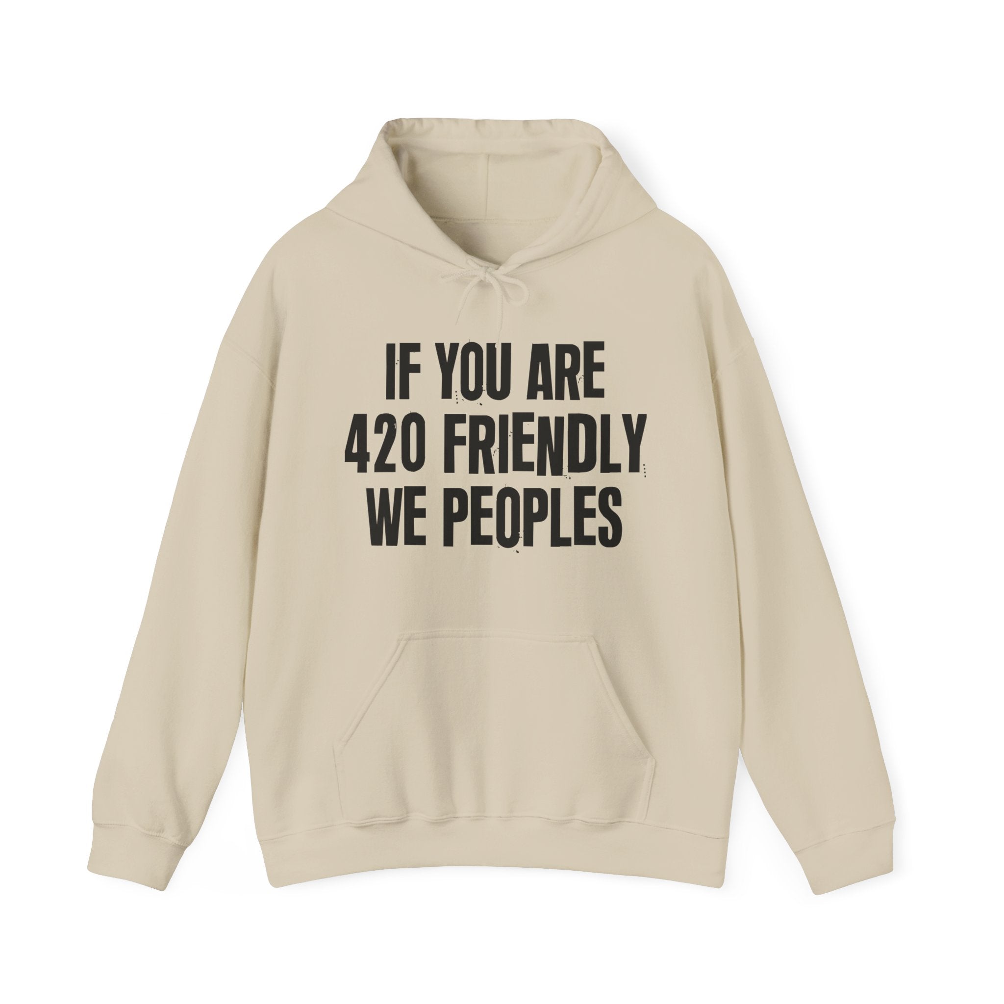 If You Are 420 Friendly We Peoples — Funny Cannabis Lovers Hoodie
