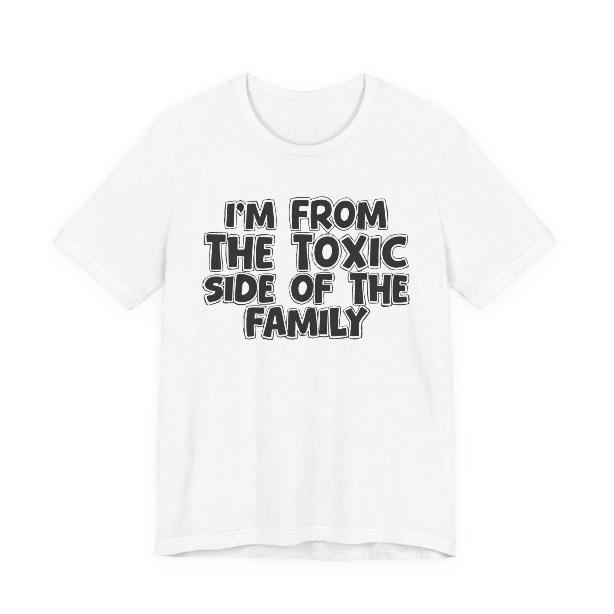 I'm From the Toxic Side of the Family - Humorous Family Pride T-Shirt
