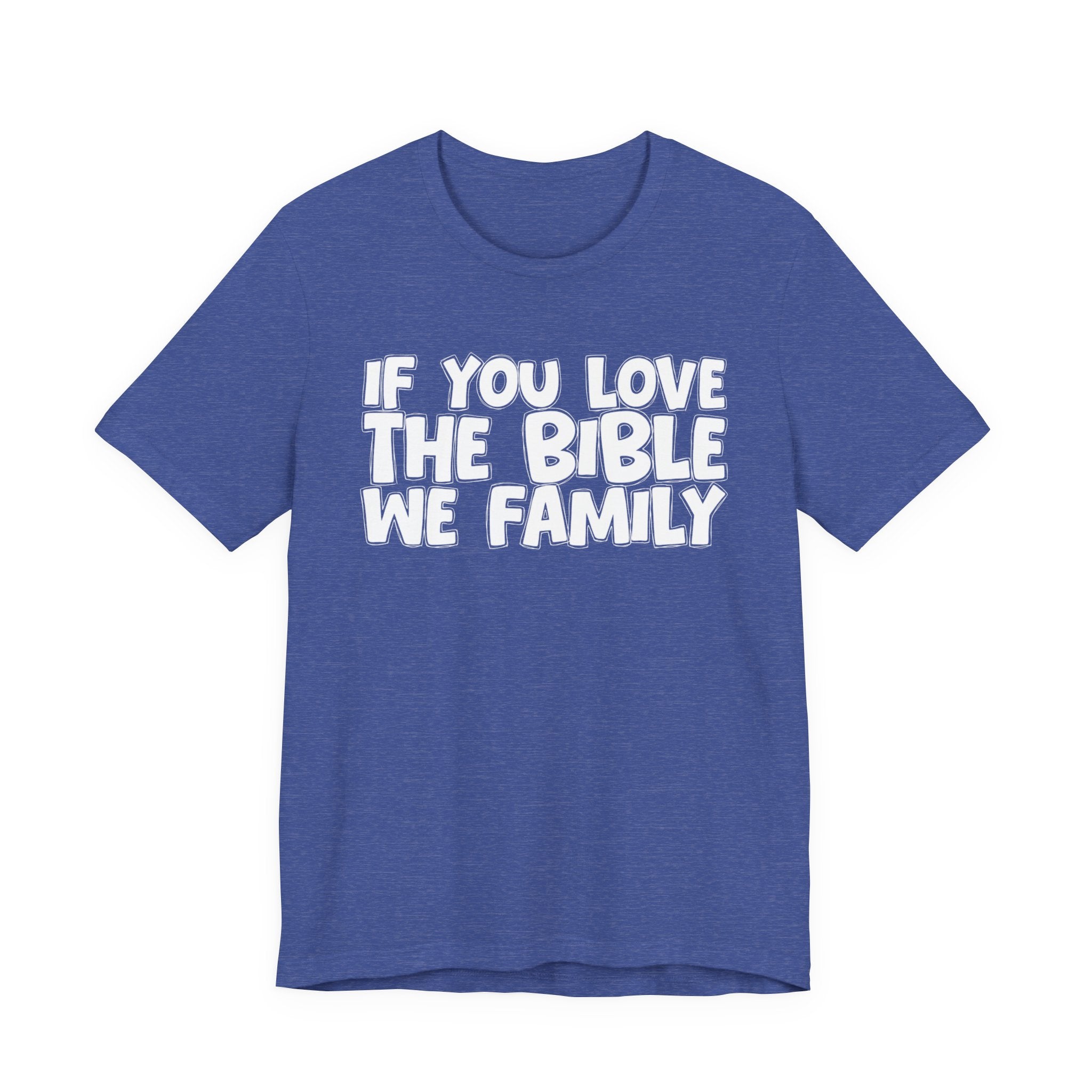 If You Love The Bible We Family - Inspirational Faith T-Shirt