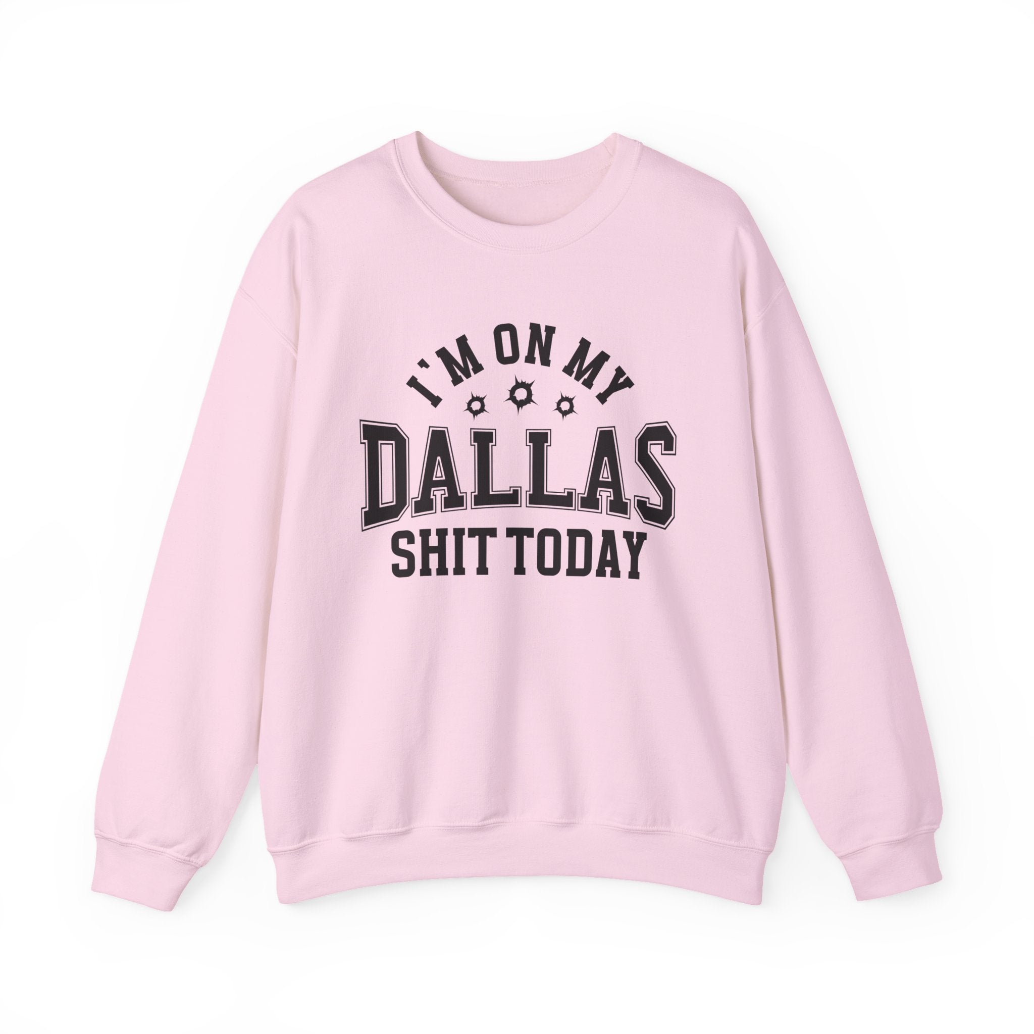 I'm On My Dallas Shit Today (Bullet Holes) - Sweatshirt