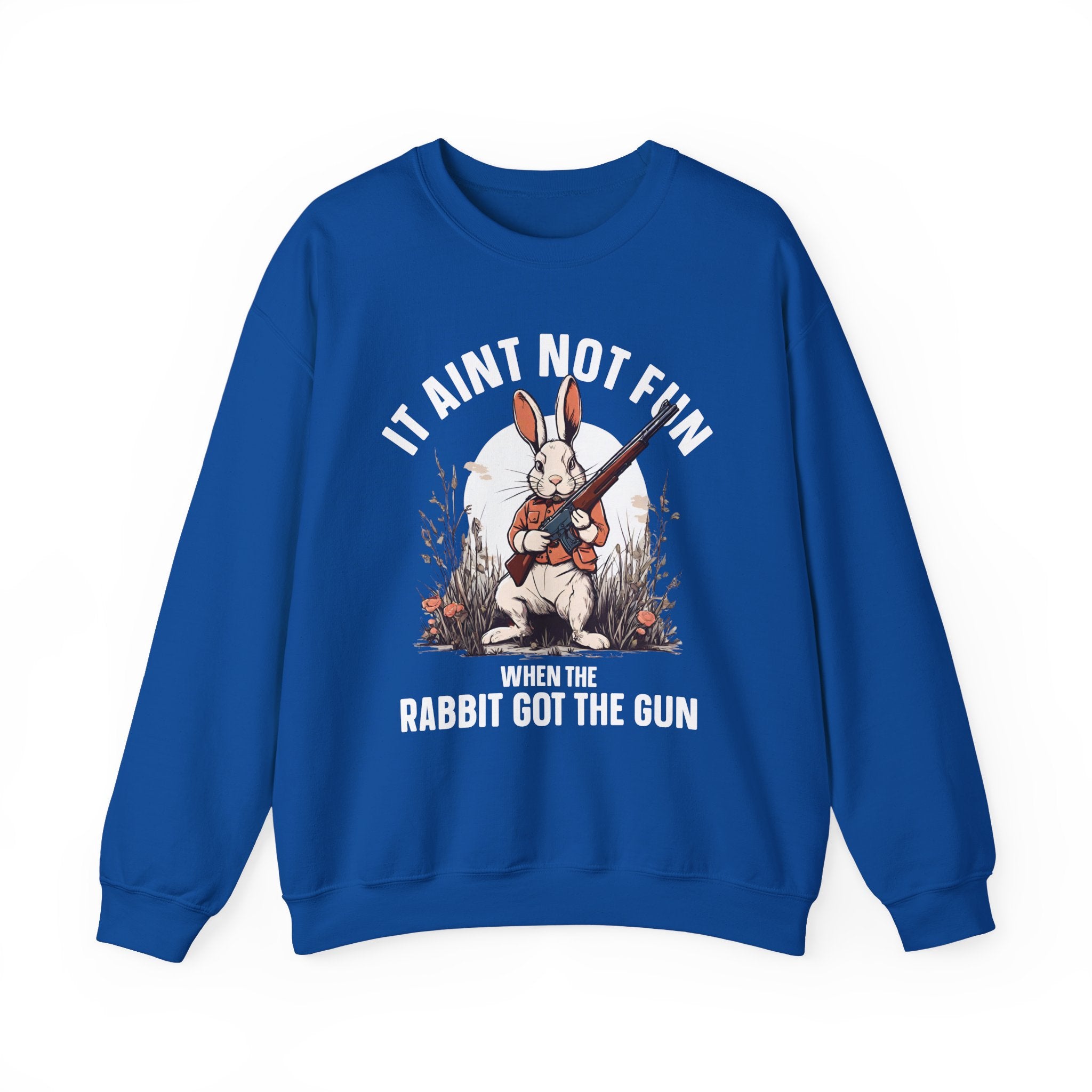 It Aint Not Fun When The Rabbit Got The Gun — Sweatshirt