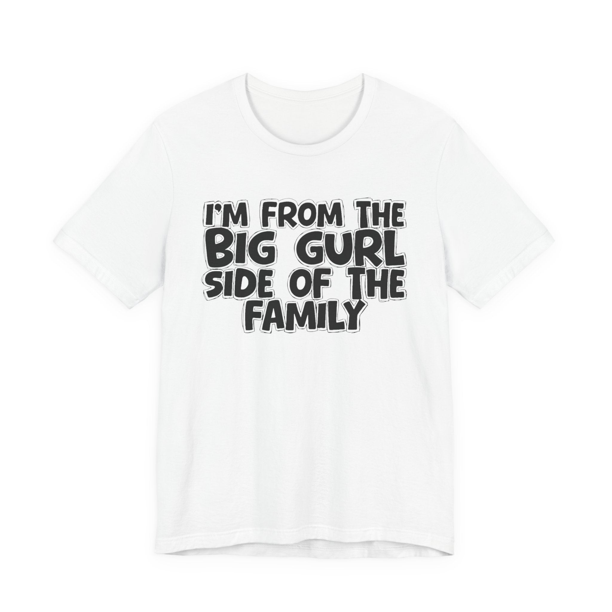 I'm From The Big Gurl Side of the Family — Funny Family Pride Tee