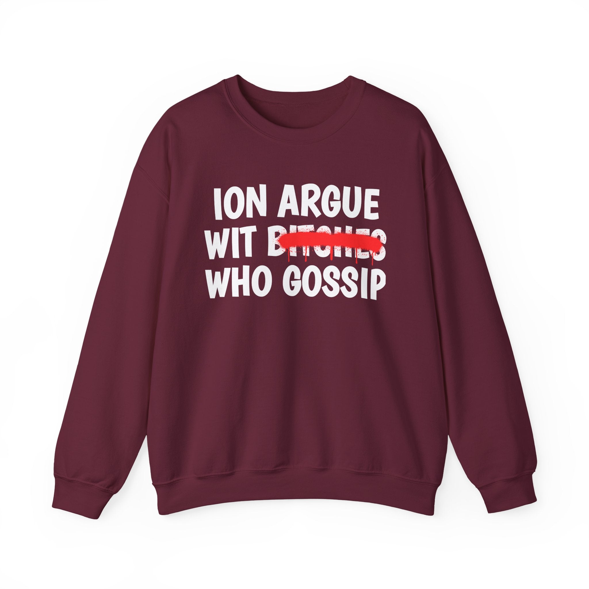 ION (I Don't) Argue Wit  Bitches Who Gossip — Funny Statement Sweatshirt