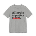 Allergic To Project Niggas - Funny Reaction T-shirt