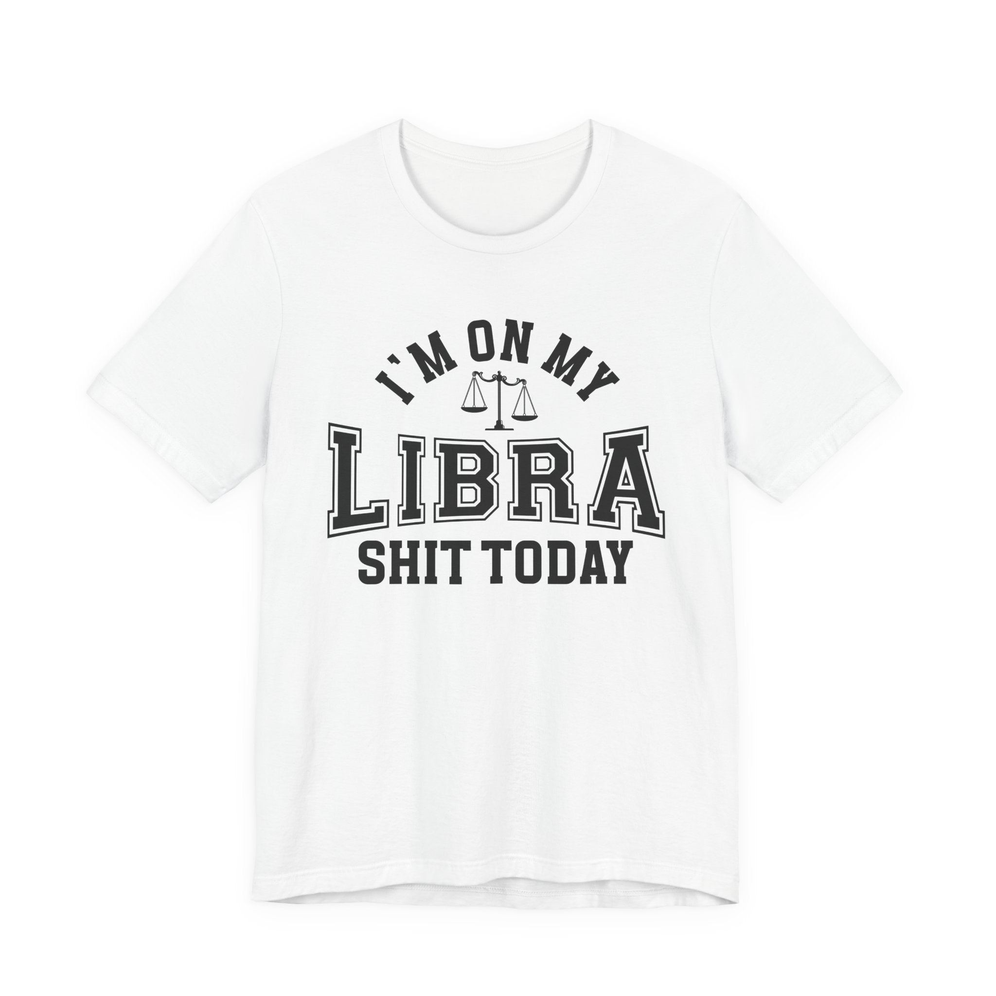 I'm On My Libra Shit Today T-shirt