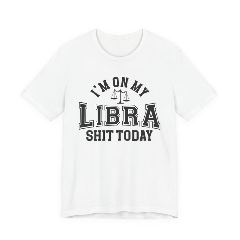 I'm On My Libra Shit Today T-Shirt
