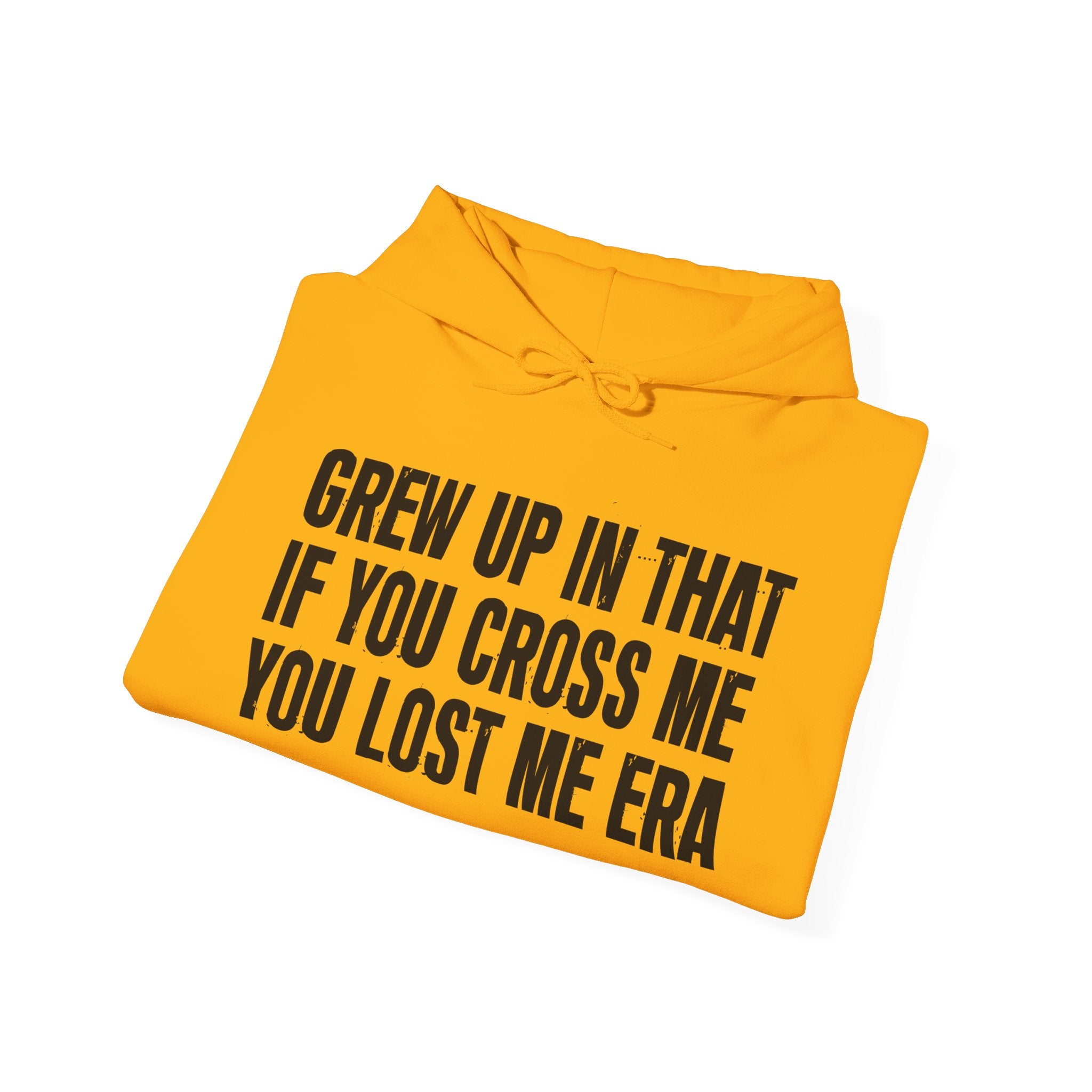 Grew Up In That If You Cross Me You Lost Me Era - Hoodie -Graphic Pullover
