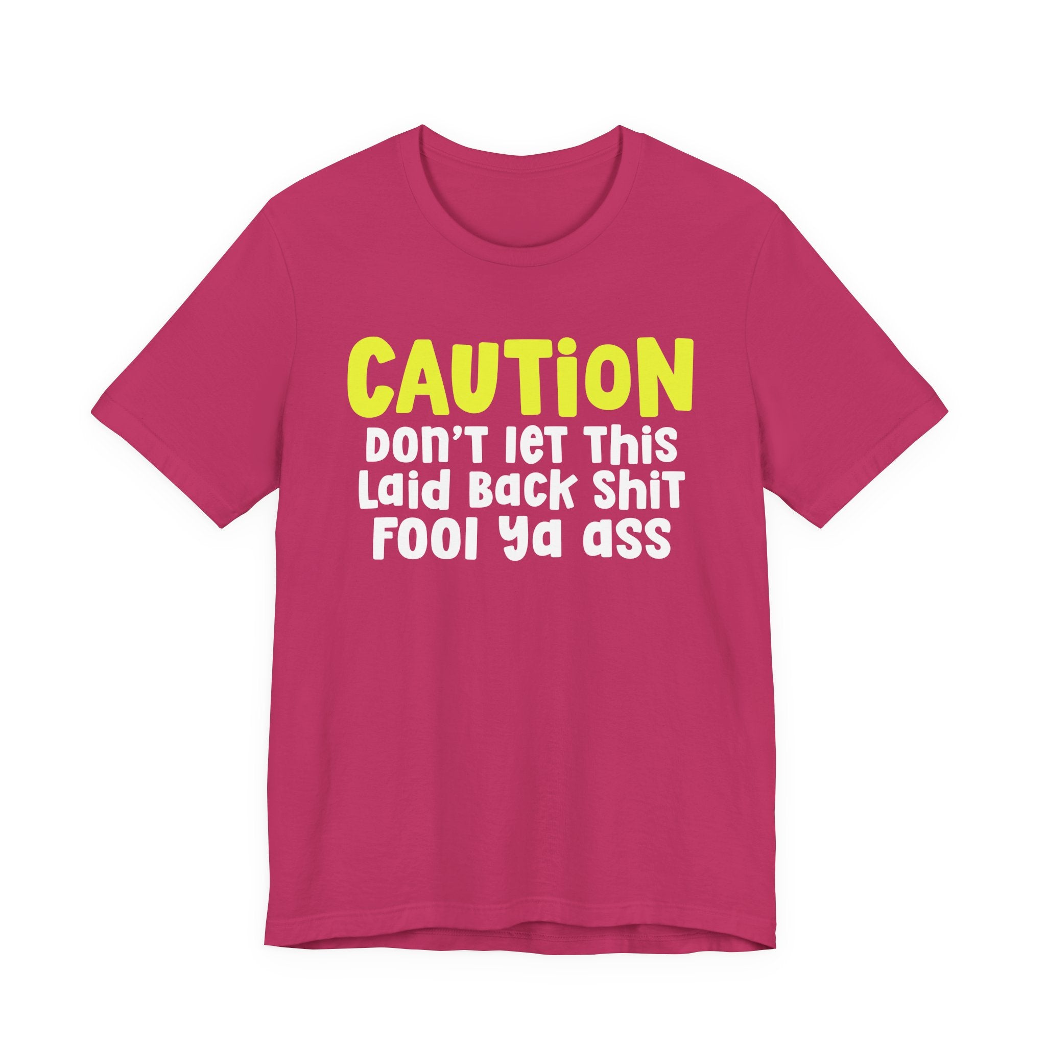 Caution Don't Let This Laid Back Shit Fool Ya Ass — Bold Caution Statement T-shirt