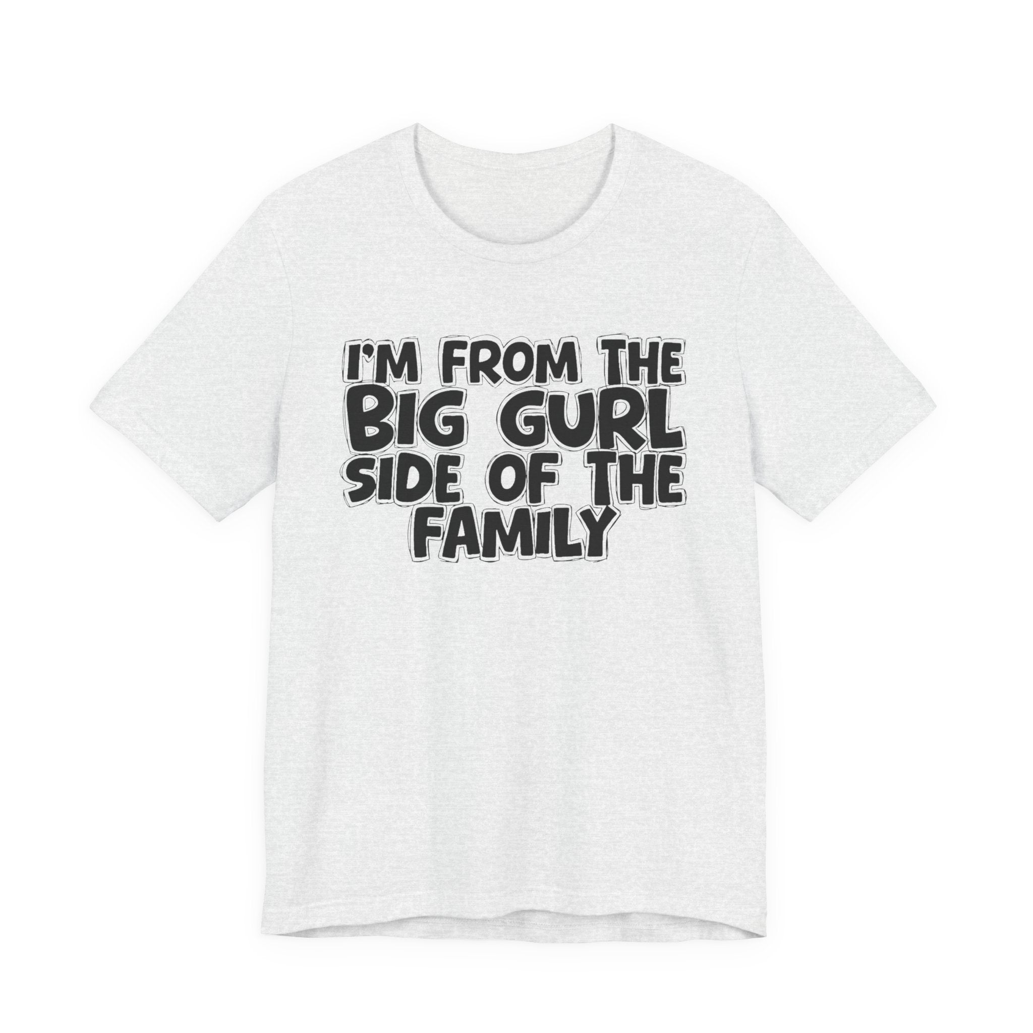 I'm From The Big Gurl Side of the Family — Funny Family Pride Tee