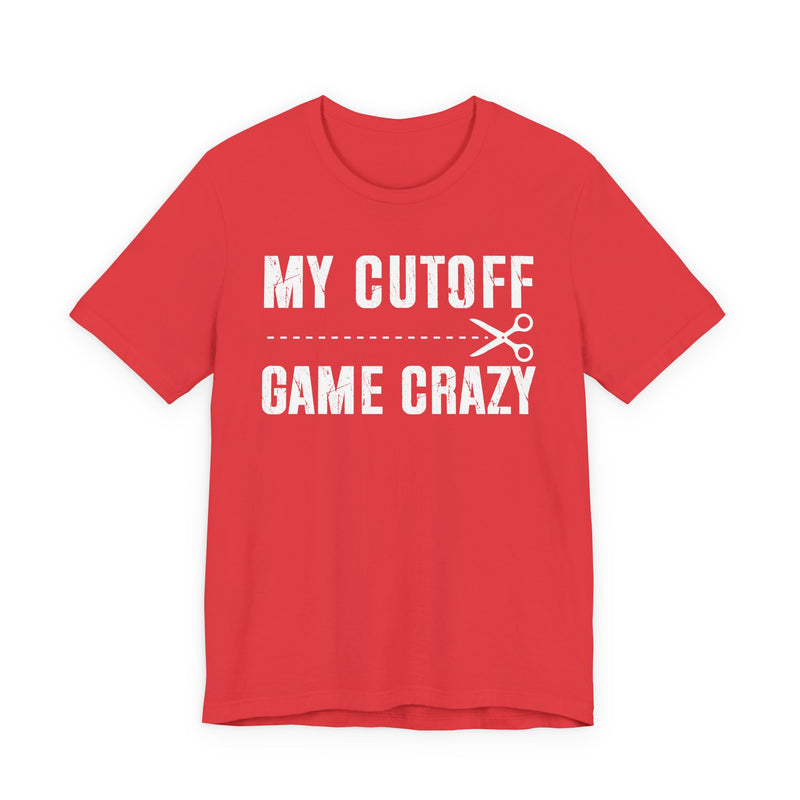 My Cutoff Game Is Serious — T-Shirt