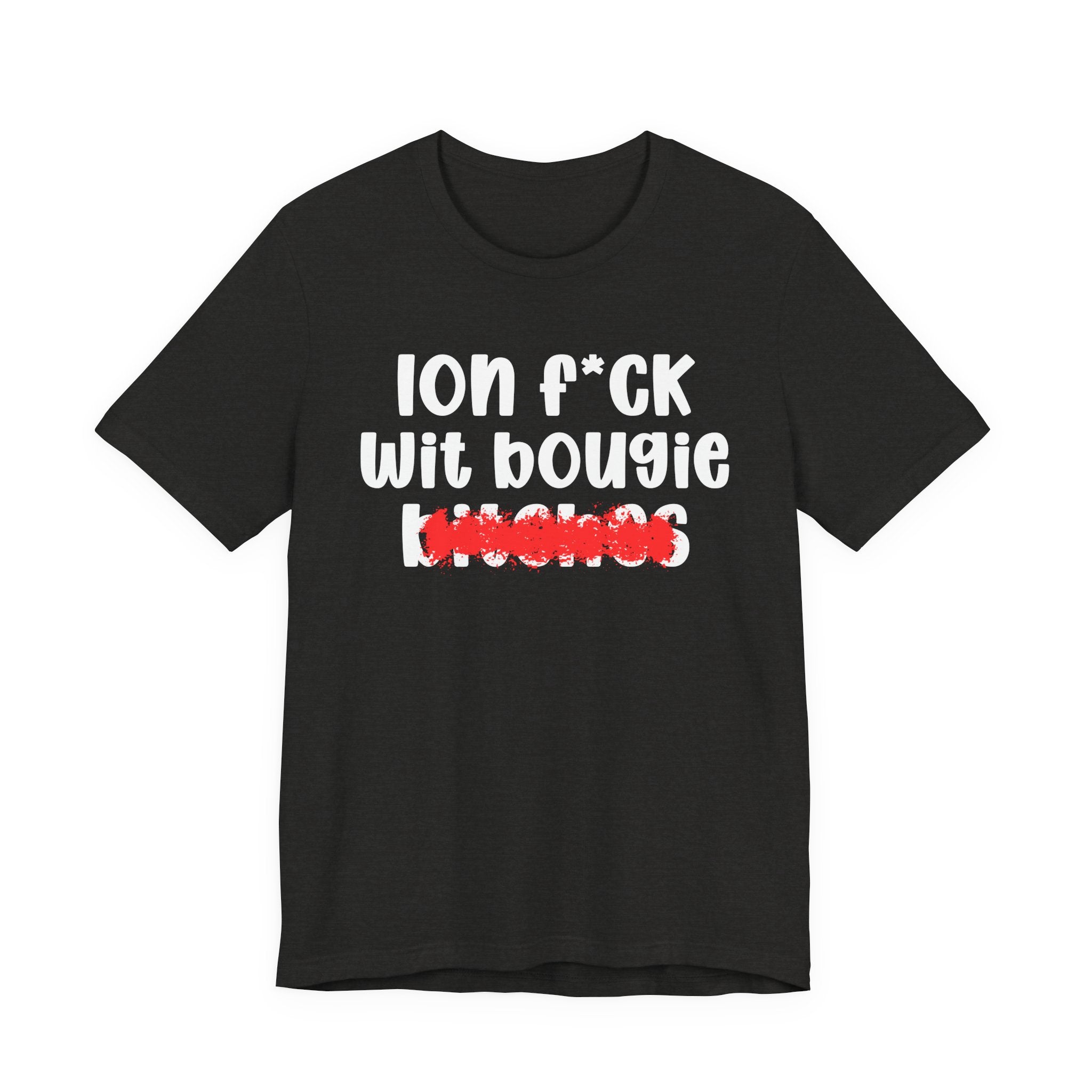 ION (I Don't) FUCK WIT BOOGIE BITCHES — Bold Sarcastic Graphic T-Shirt