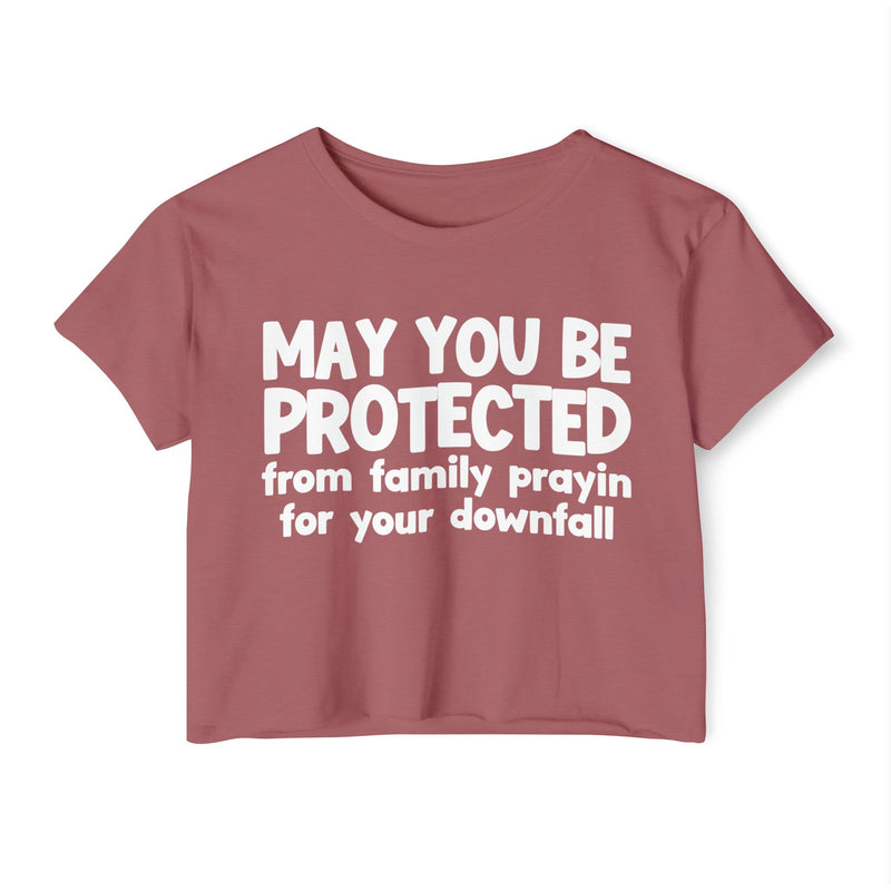 May You Be Protected From Family Prayin For Your Downfall - Inspirational Quote Crop Top