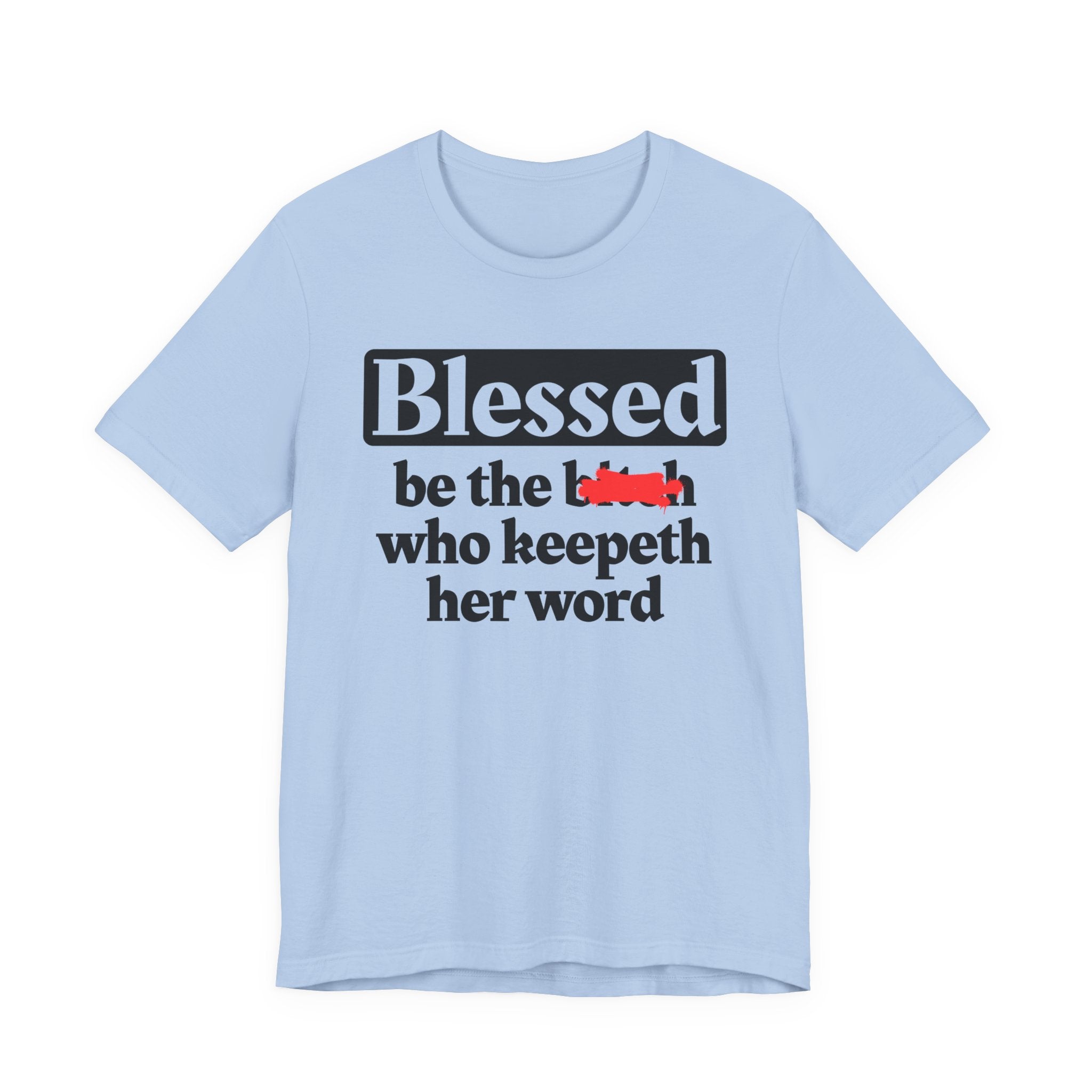 Blessed Be The Bitch Who Keepeth Her Word － Funny Inspirational T-shirt