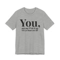 You Got Me Fuck'd Up Wit Ya Bum Ass BF T-shirt
