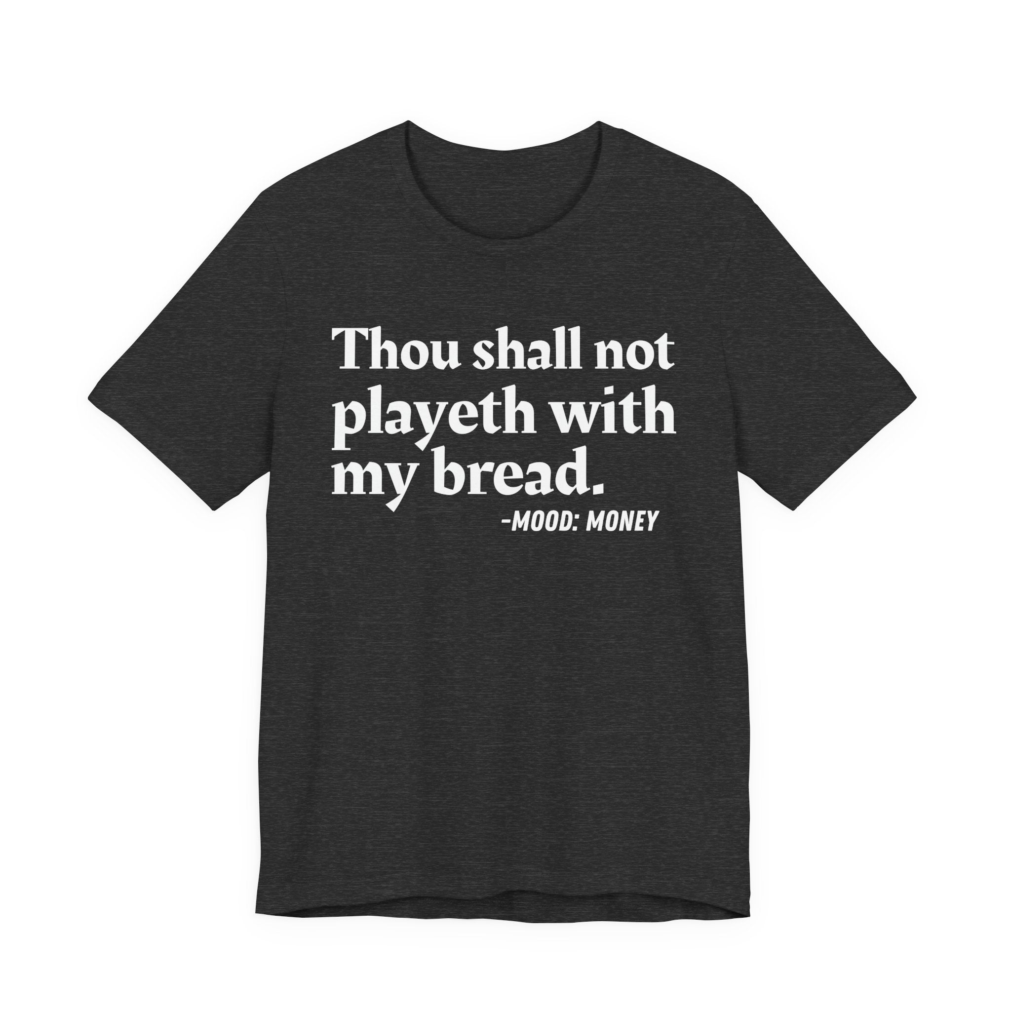 Thou Shall Not Playeth With My Bread — Funny Financial Humor T-Shirt