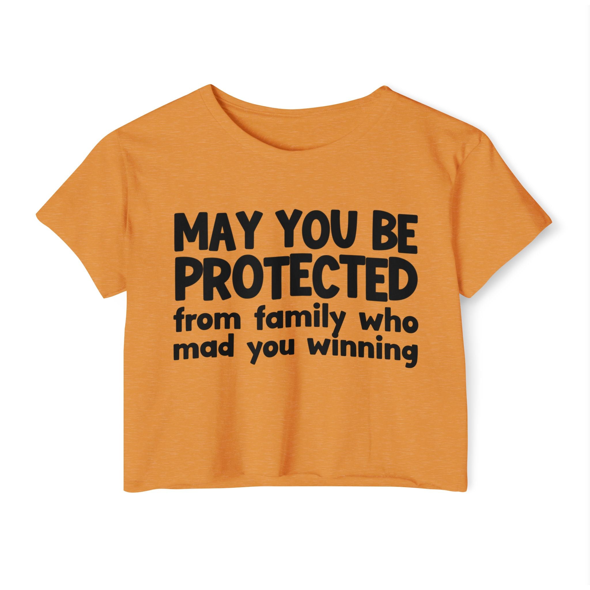 May You Be Protected From Family Who Mad You Winning - Inspirational Quote Crop Top