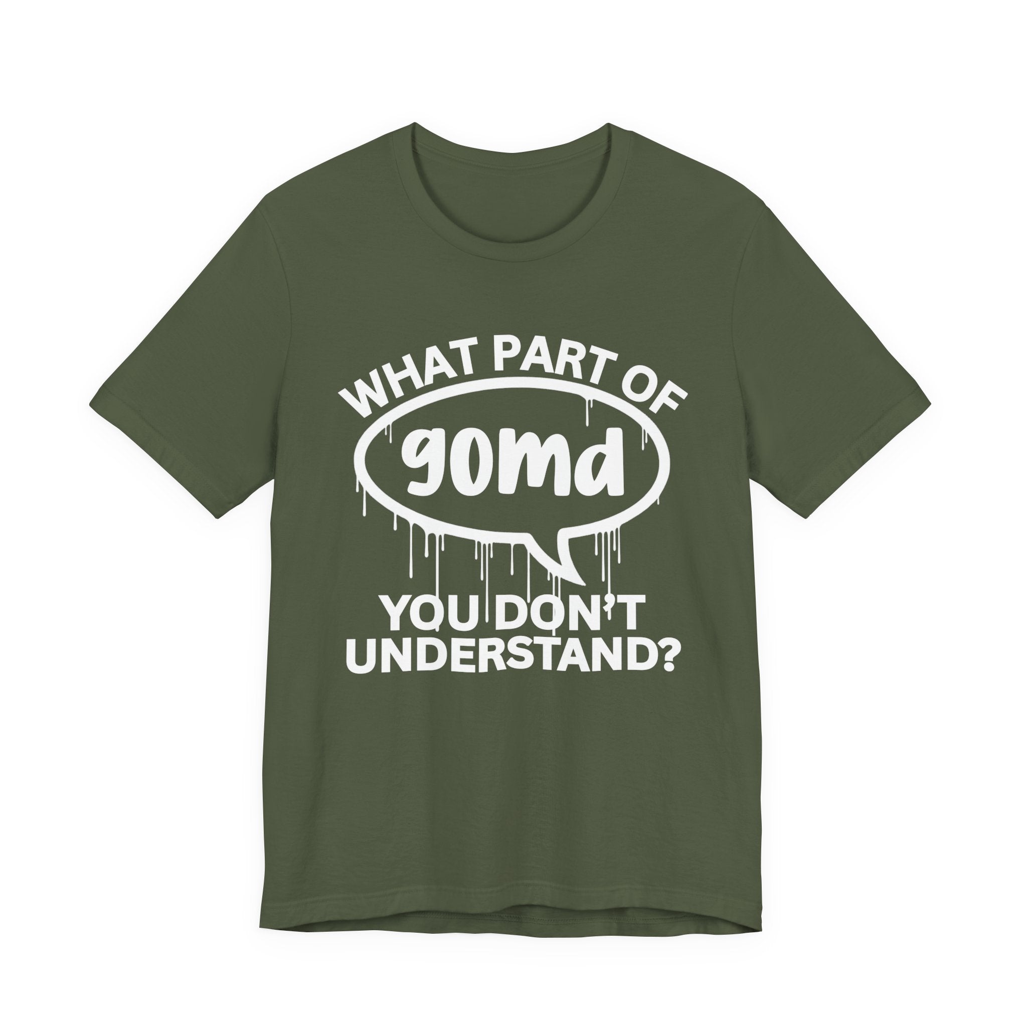 What Part of GOMD You Don't Understand? T-Shirt