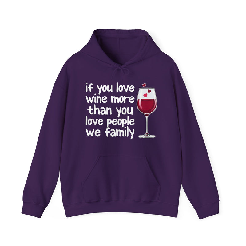 If You Love Wine More Than You Love People We  family — Wine Lover Hoodie