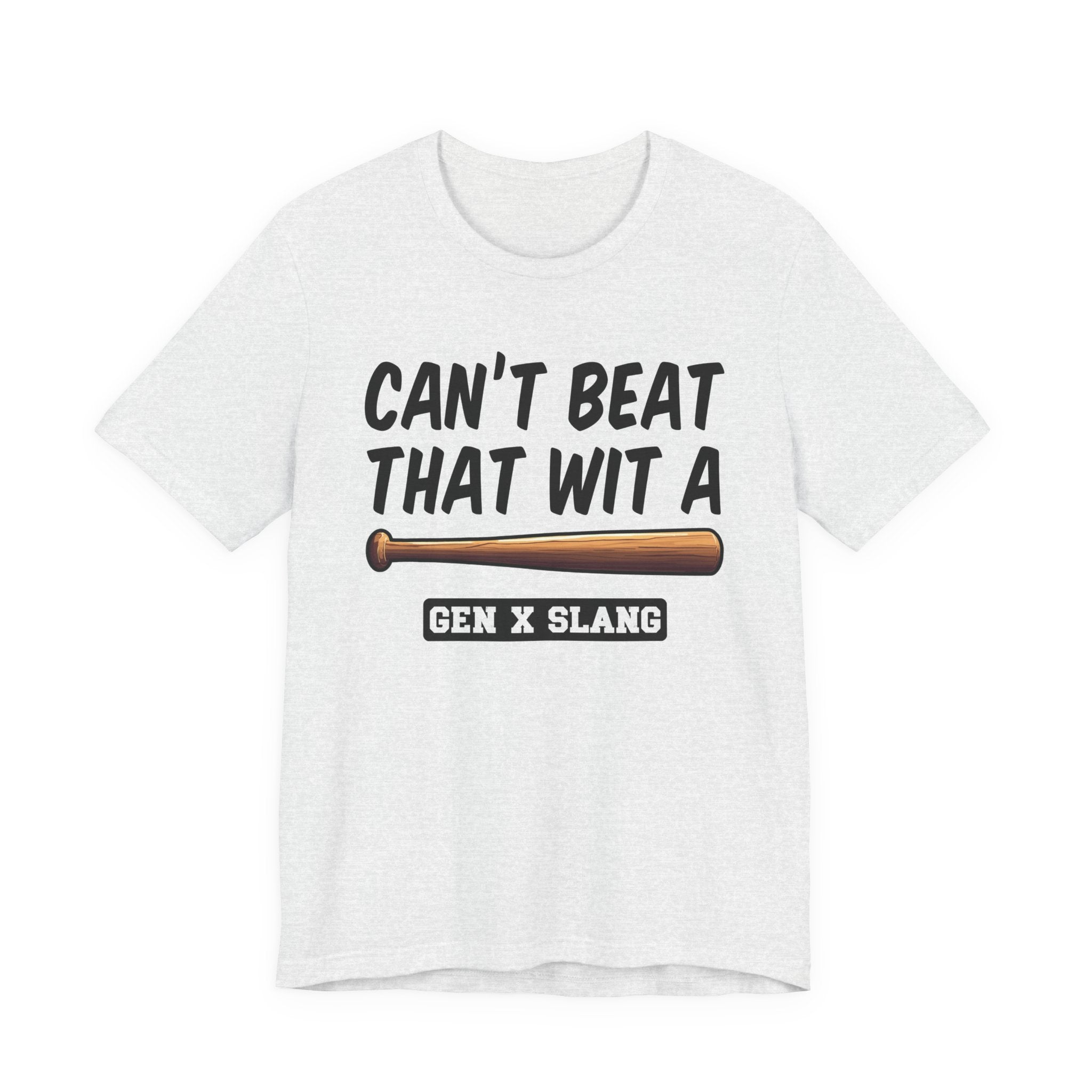 Gen X Slang T-Shirt - Can't Beat That With A Baseball Bat - Retro Humor Tee