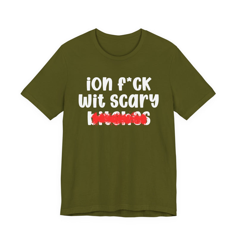 ION (I Don't) FUCK WIT SCARY BITCHES — Bold Sarcastic Graphic T-Shirt