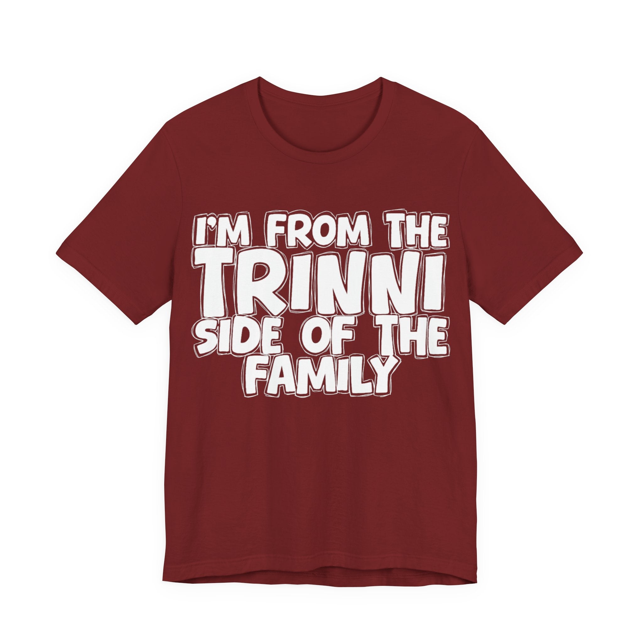 I'm From the Trinni Side of the Family - Funny Family Statement Tee