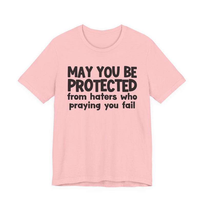May You Be Protected From Haters Who Praying You Fail - Inspirational Statement T-Shirt