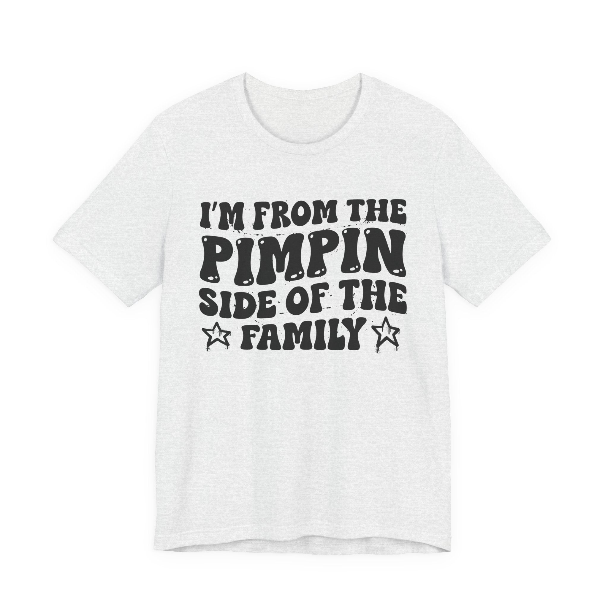 I'm From The Pimpin Side of the Family — Funny Family Pride T-Shirt