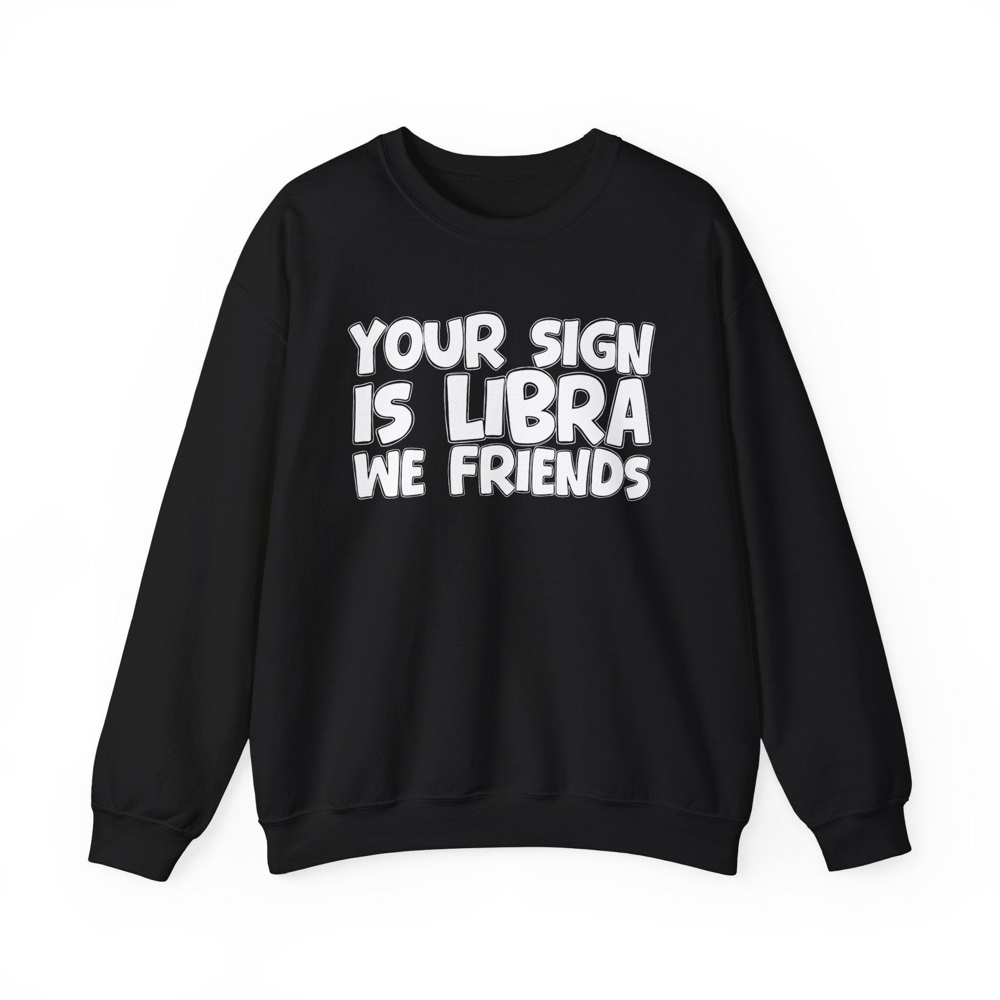 Your Sign is LIBRA We Friends - Fun Astrological Pride Sweatshirt