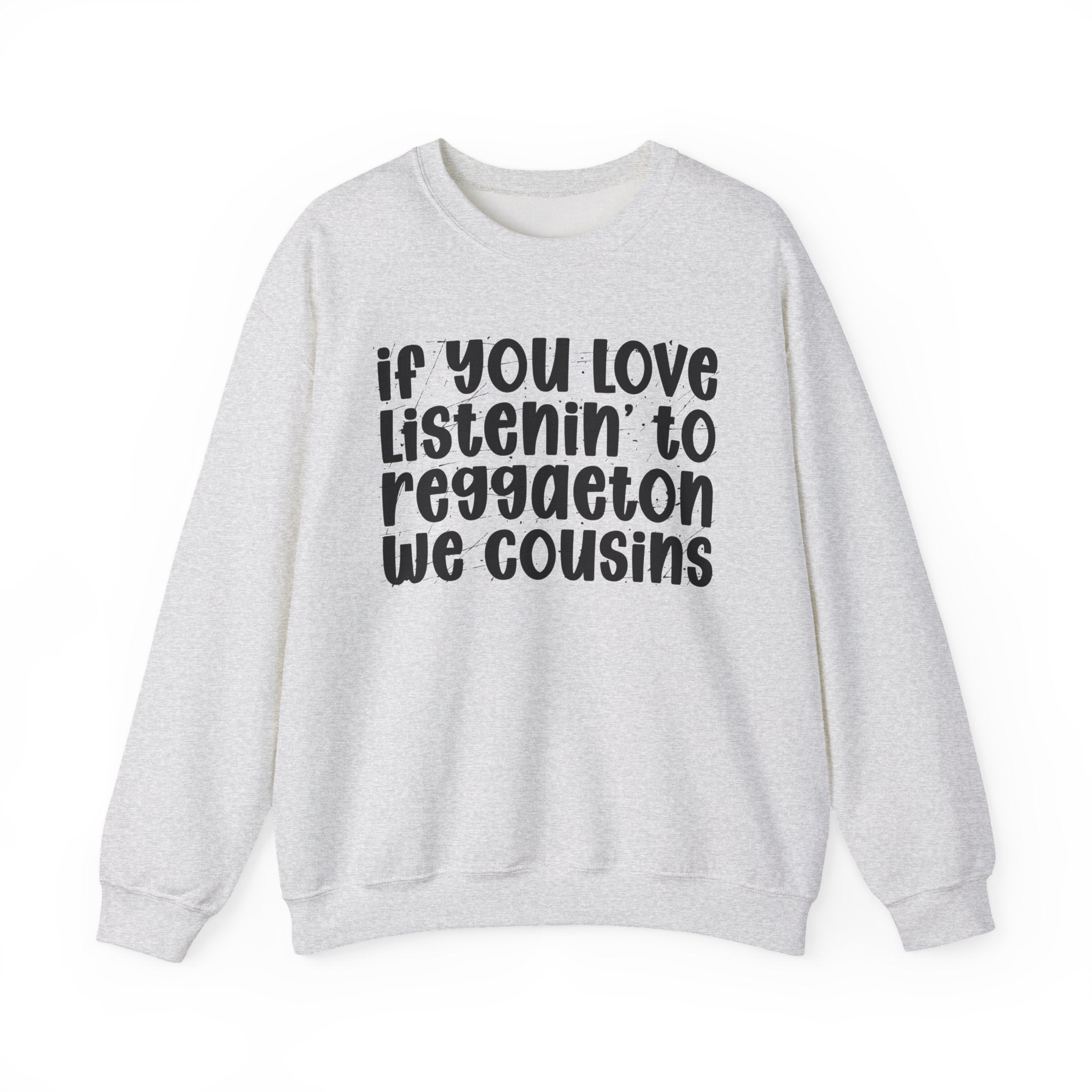 If You Love Listenin' To Reggaeton We Cousins - Reggaeton Fan Sweatshirt