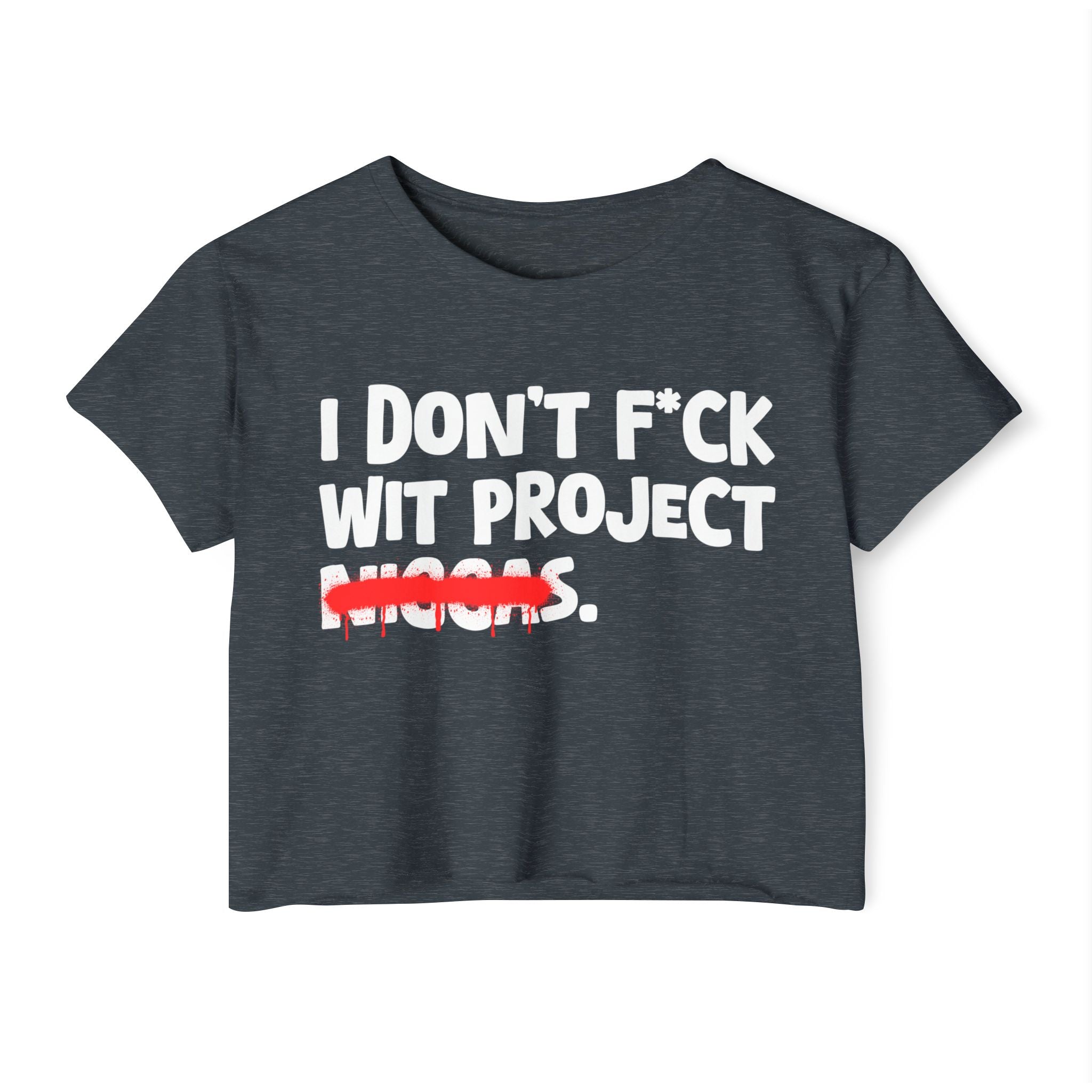 I Don't Fuck Wit Project Niggas - Brutally Direct Statement Crop-top