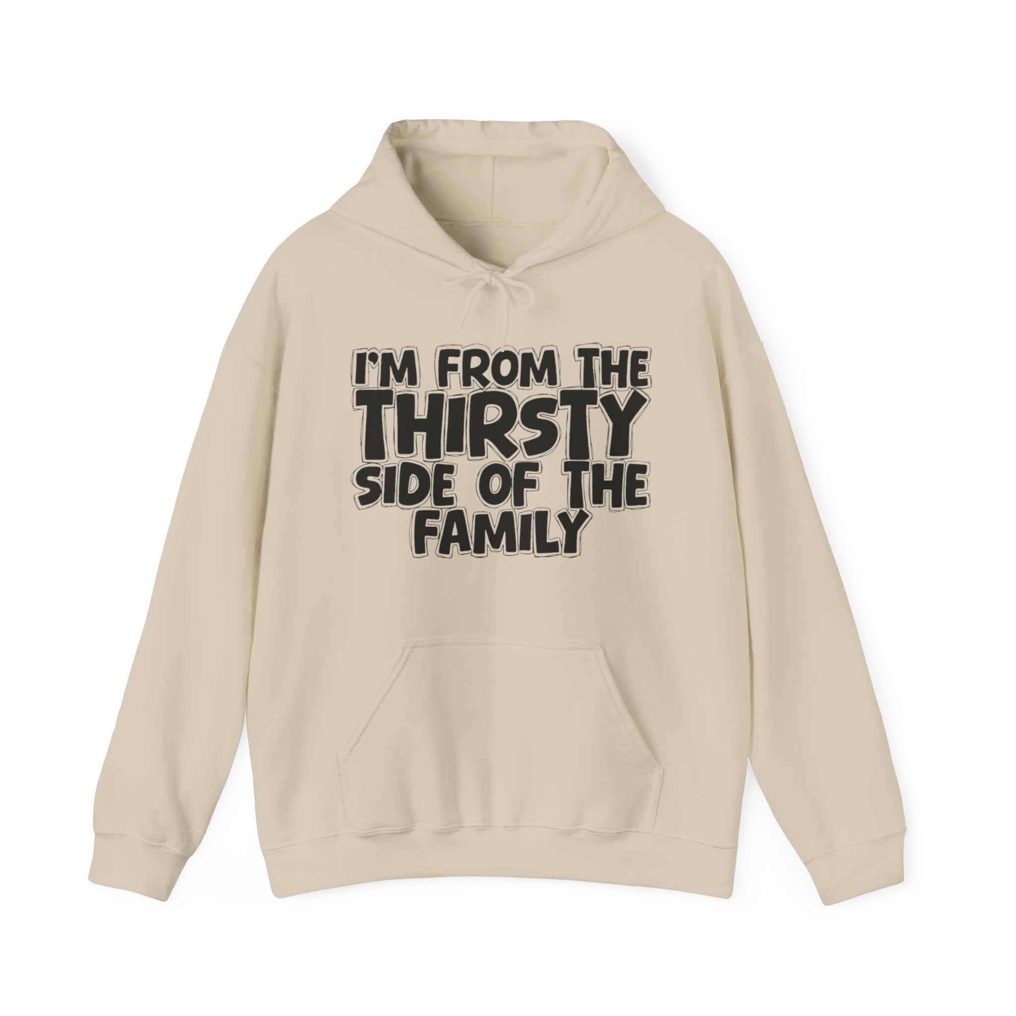 I'm From The Thirsty Side Of The Family — Sarcastic Family Gift Hoodie
