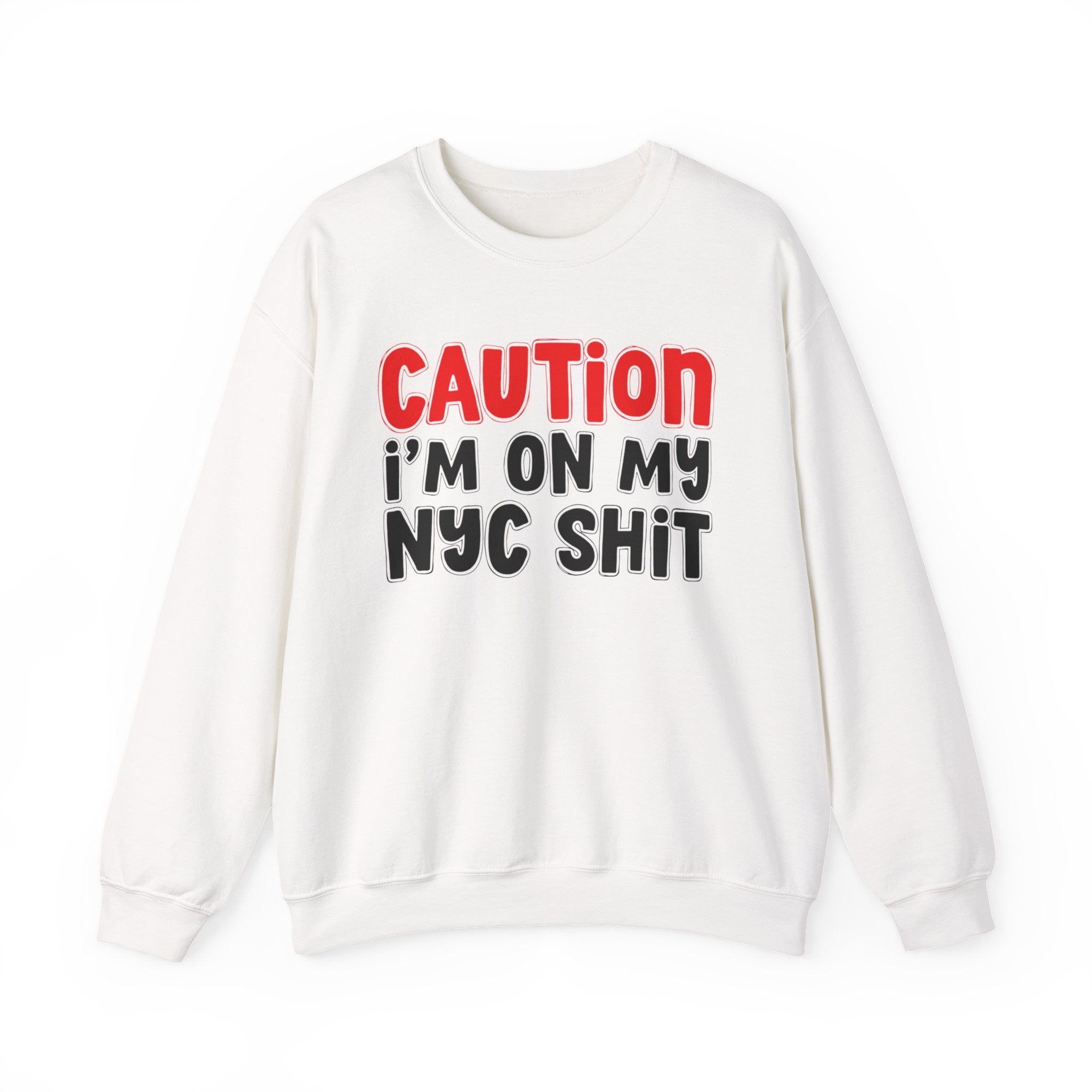 Caution I'm On My NYC Shit  — Bold Statement Sweatshirt