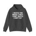 I Hustle For Bread And Meat I Don't Hustle I Don't Eat — Hoodie