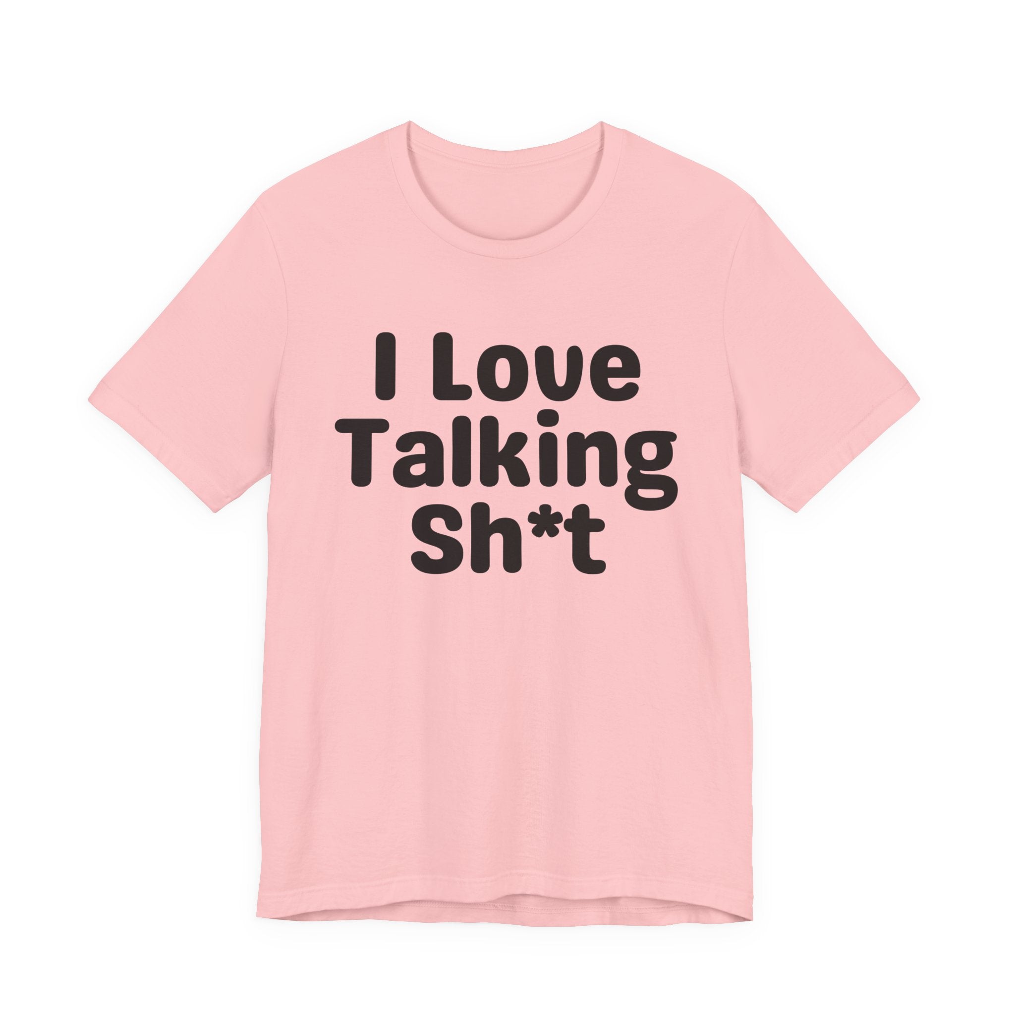 I Love Talking Shit — Funny Slogan Tee for Bold, Sarcastic Humor