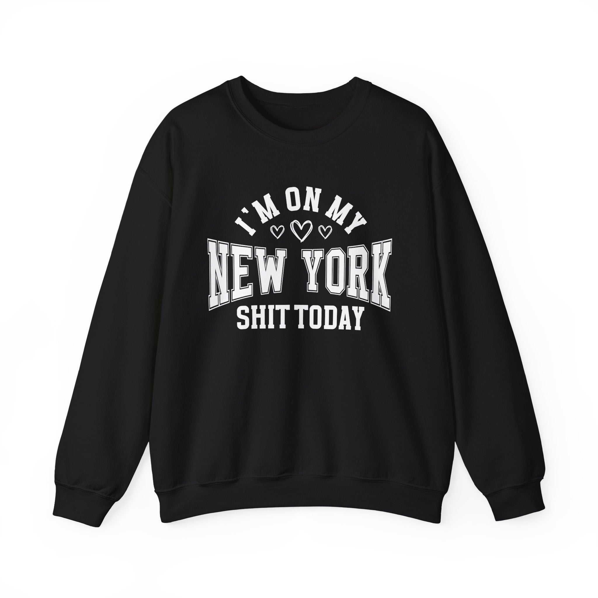I'm On My New York Shit Today (Hearts) - Sweatshirt
