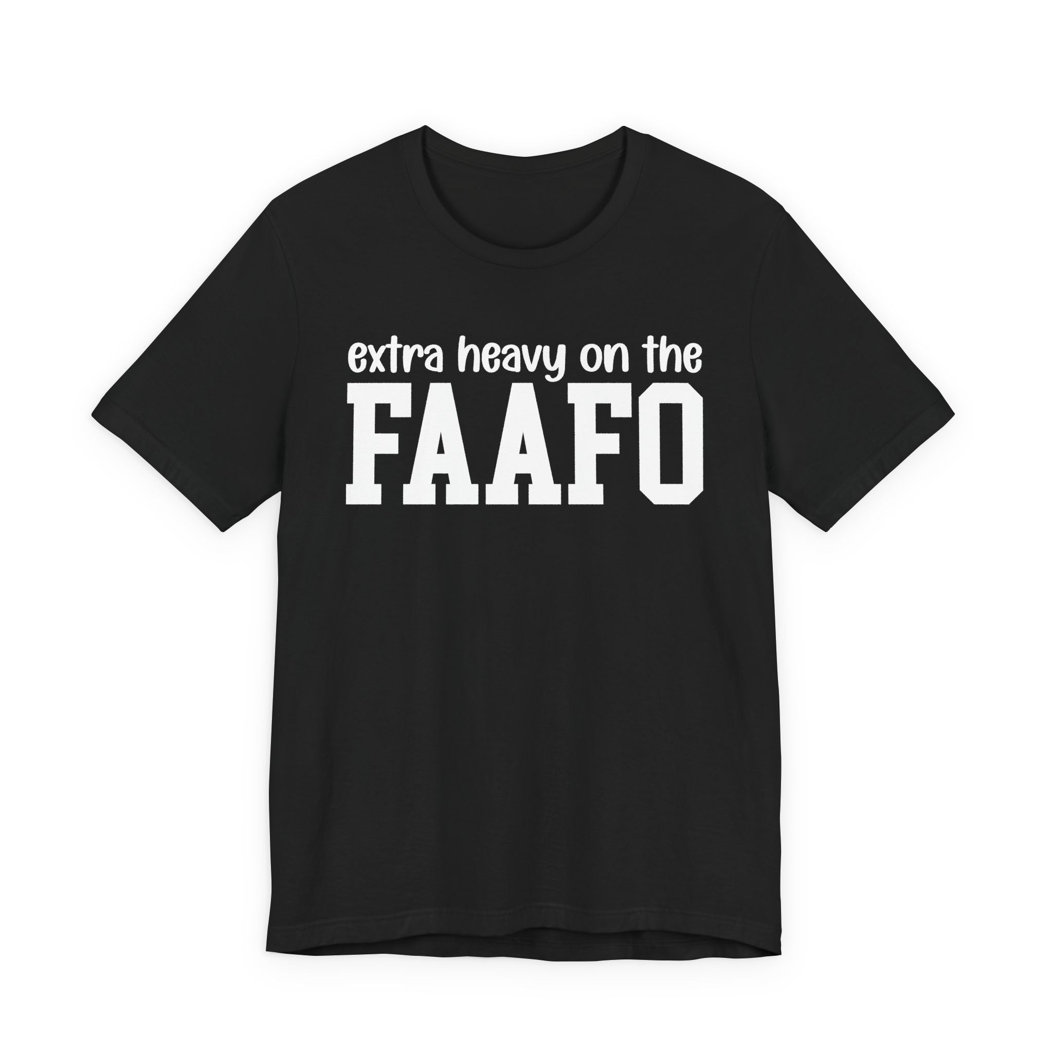 Extra Heavy On The FAAFO T-Shirt