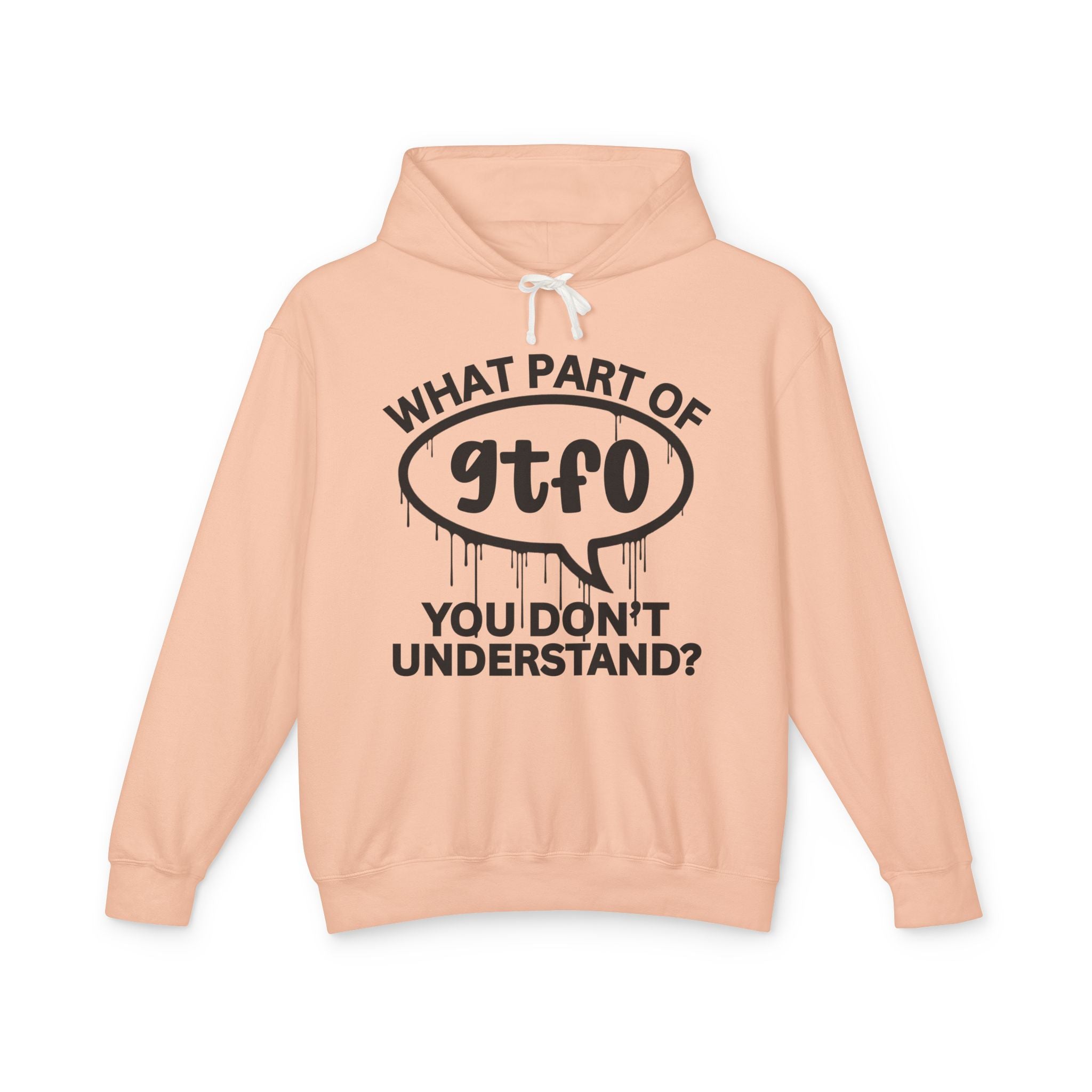 What Part of GTFO You Don't Understand? Bold Statement Hoodie