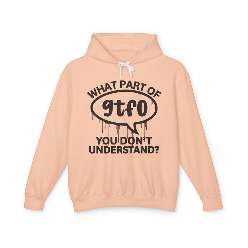 What Part of GTFO You Don't Understand? Bold Statement Hoodie