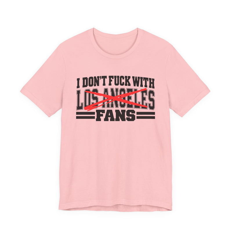 I Don't Fuck With Los Angeles Fans — Bold Anti-Sports Fans T-Shirt