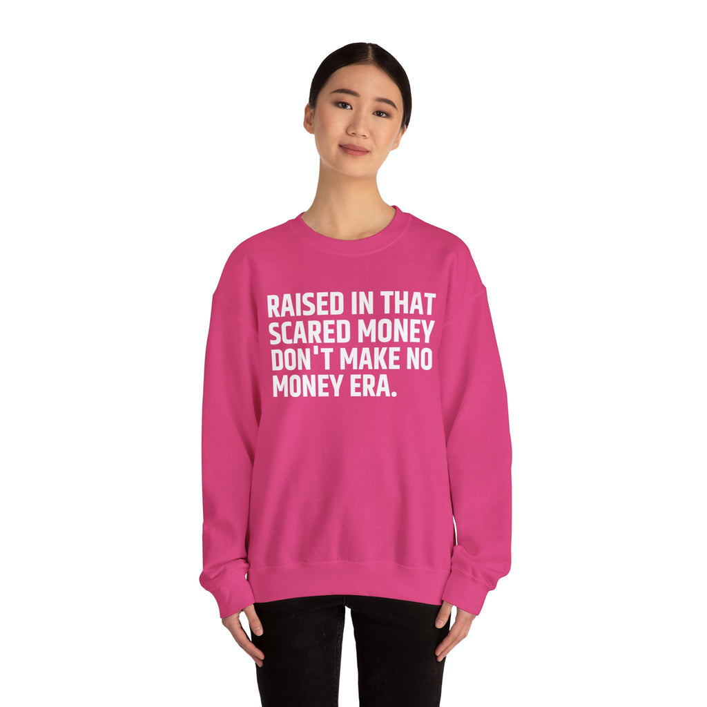 Raised In That Scared Money Don't Make No Money Era- Funny Back In The Days Sweatshirt