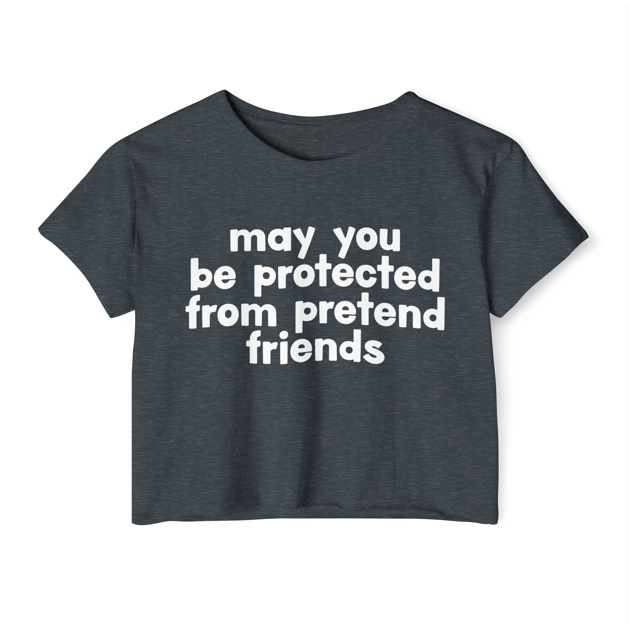 May You Be Protected From Pretend Friends - Funny Sarcastic Prayer Crop Top