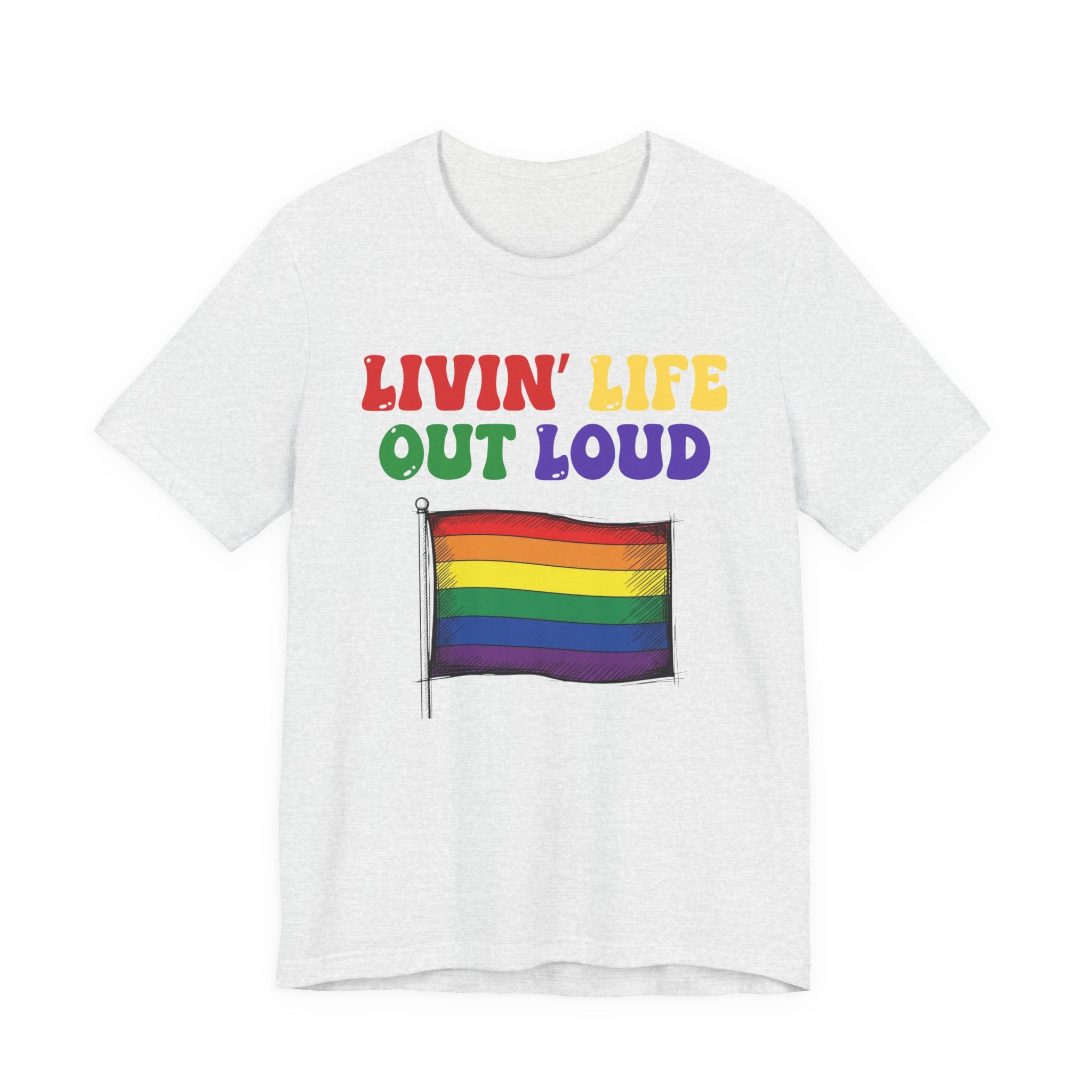 Livin' Life Out Loud - Pride Rainbow Flag Tee