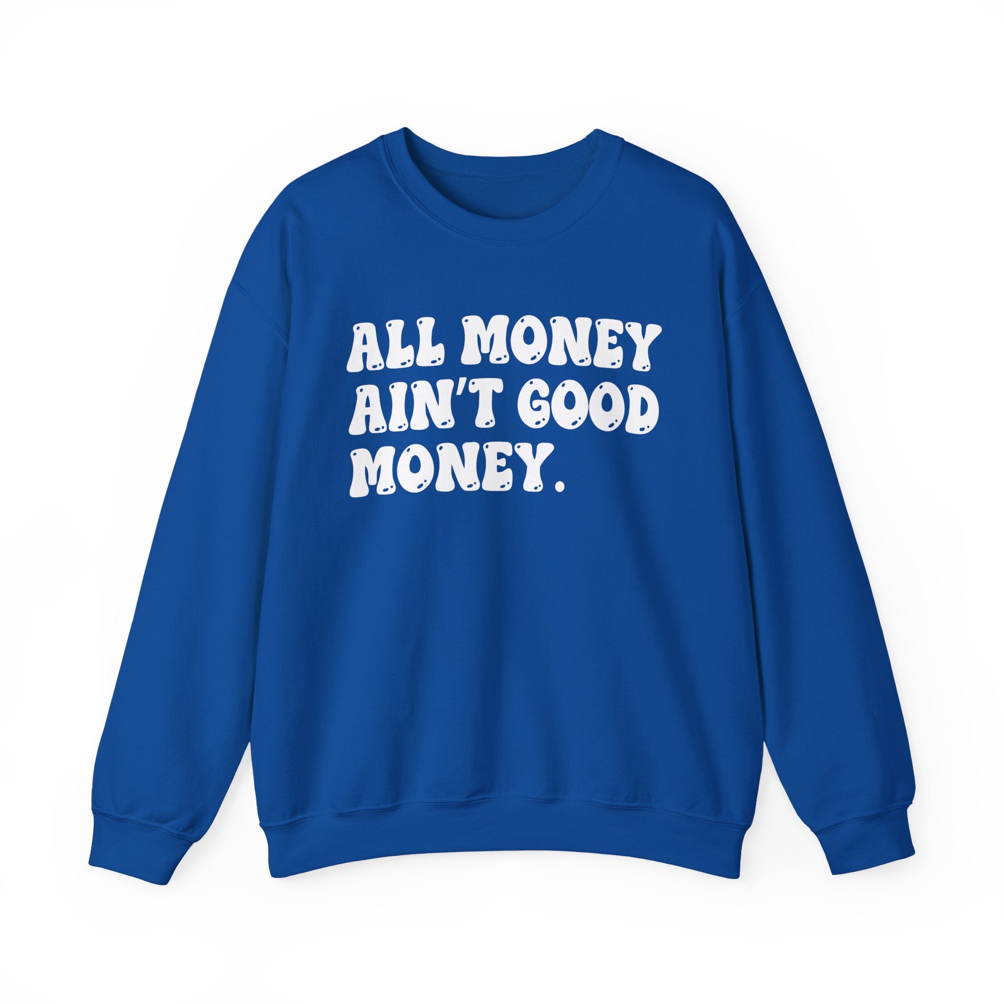 All Good Money Ain't Good Money – Funny Sarcastic Graphic Sweatshirt