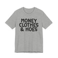 Money Clothes & Hoes - Funny Statement T-Shirt