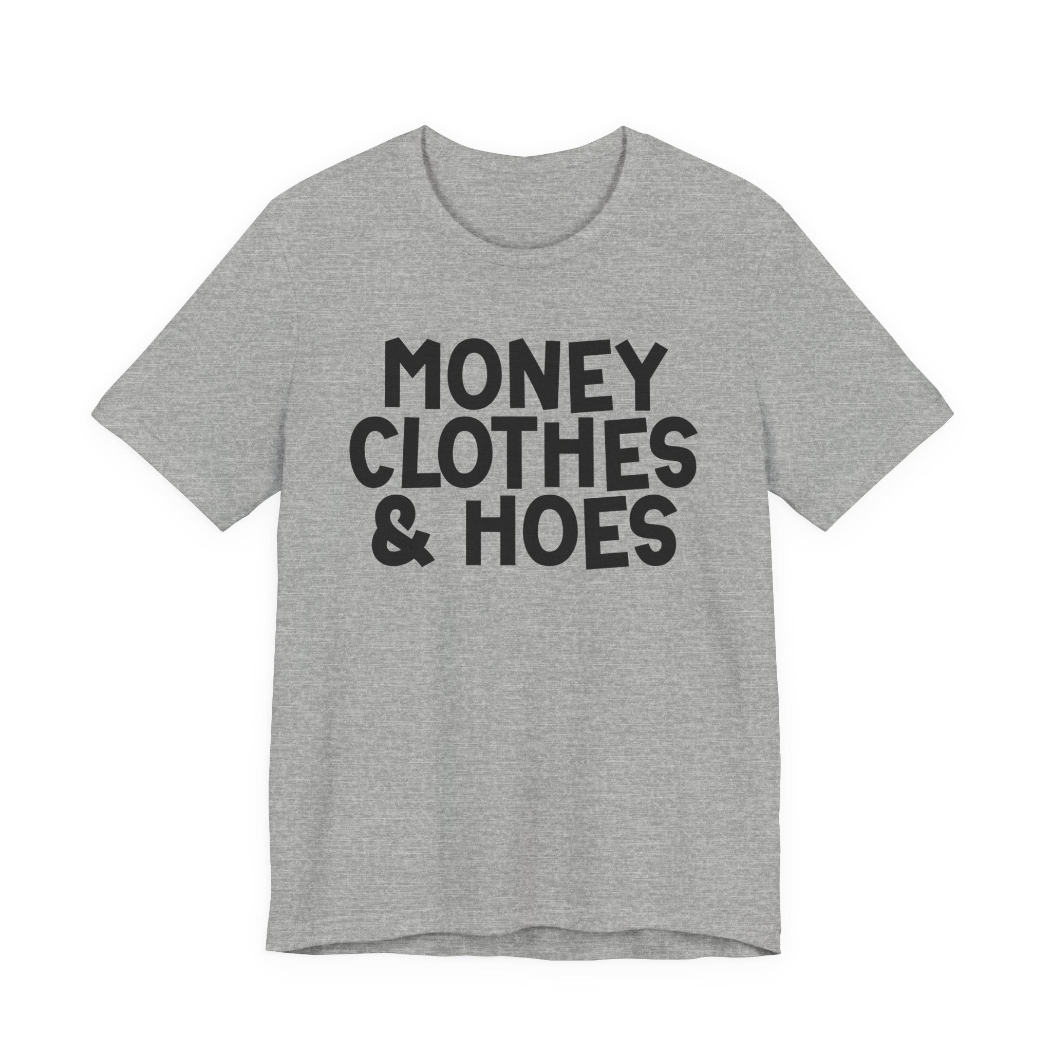 Money Clothes & Hoes - Funny Statement T-Shirt