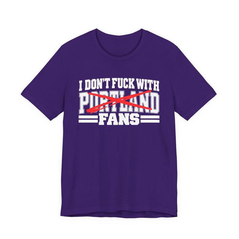 I Don't Fuck With Portland Fans — Bold Anti-Sports Fans T-Shirt