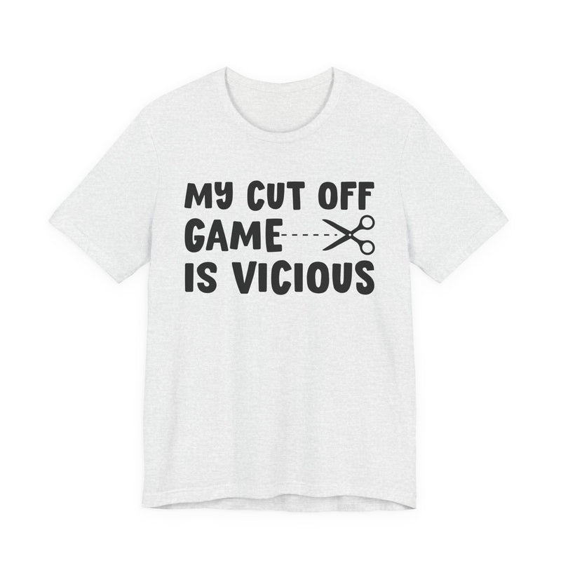 My Cutoff Game Is Vicious — T-Shirt