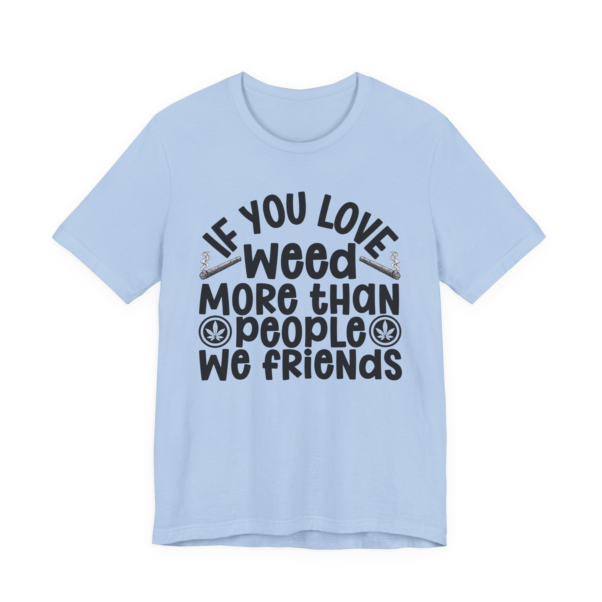 If You Love Weed More Than People We Friends — 420 Lovers Sweatshirt