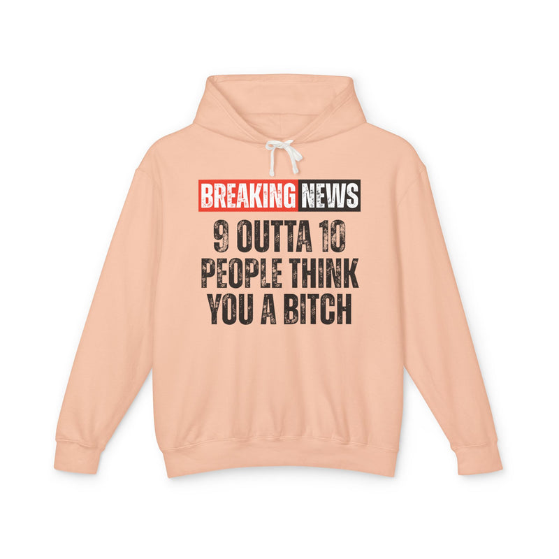 Breaking News: 9 Outta 10 People Think You A Bitch－Funny News Alert Hoodie