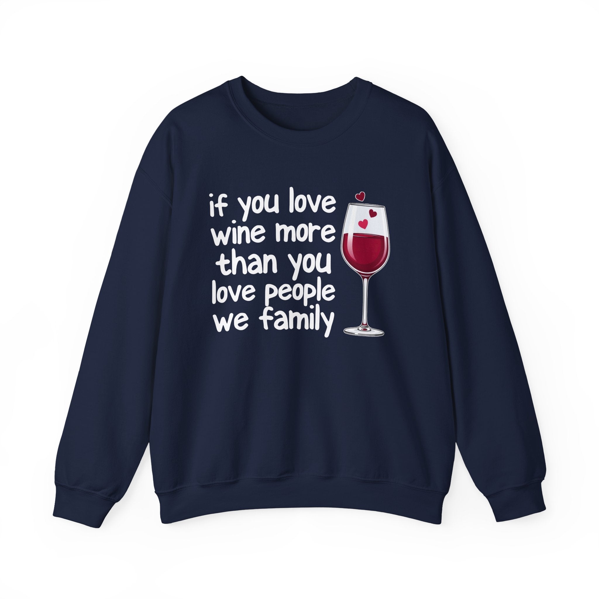 If You Love Wine More Than You Love People We Family - Wine Lovers Sweatshirt